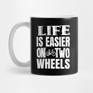 Life Is Easier On Two Wheels Mug